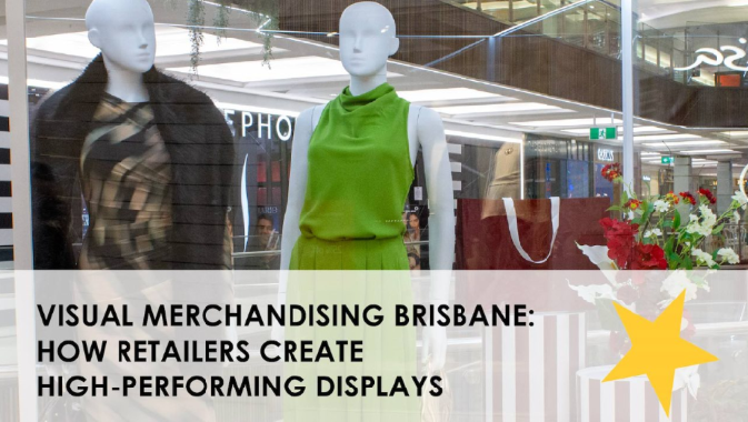 Visual Merchandising Brisbane: How Retailers Create High-Performing Displays